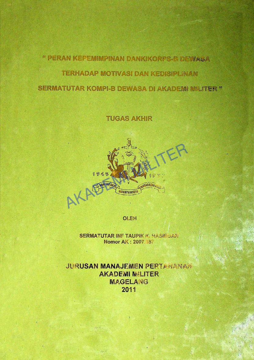 PERAN KEPEMIMPINAN DANKIKORPS-B DEWASA TERHADAP MOTIVASI DAN KEDISIPLINAN SERMATUTAR KOMPI B DEWASA DI AKADEMI MILITER